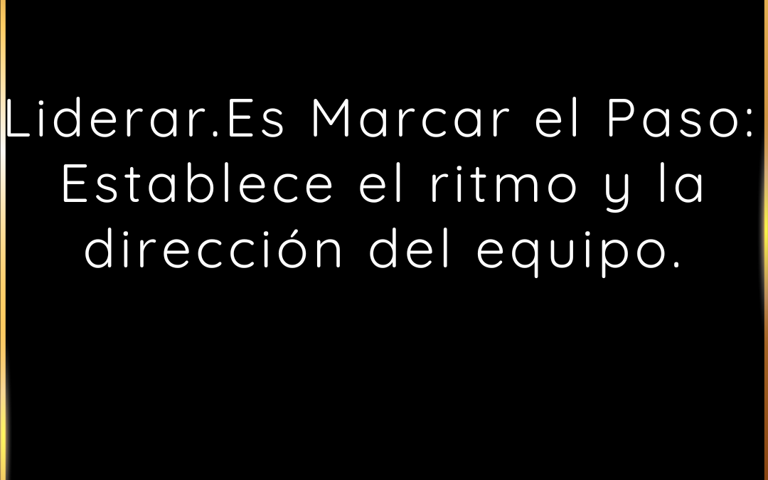 3. Liderar.Es Marcar el Paso